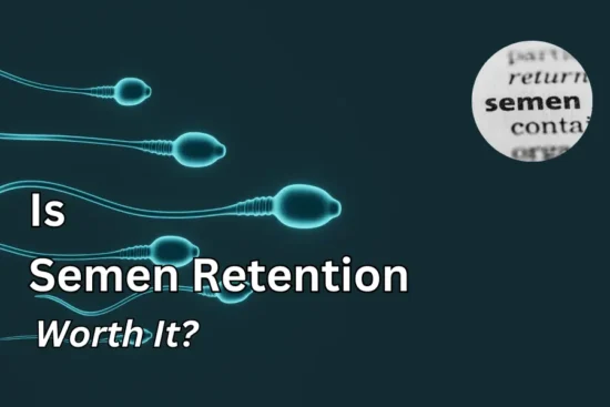 Semen Retention worth it?